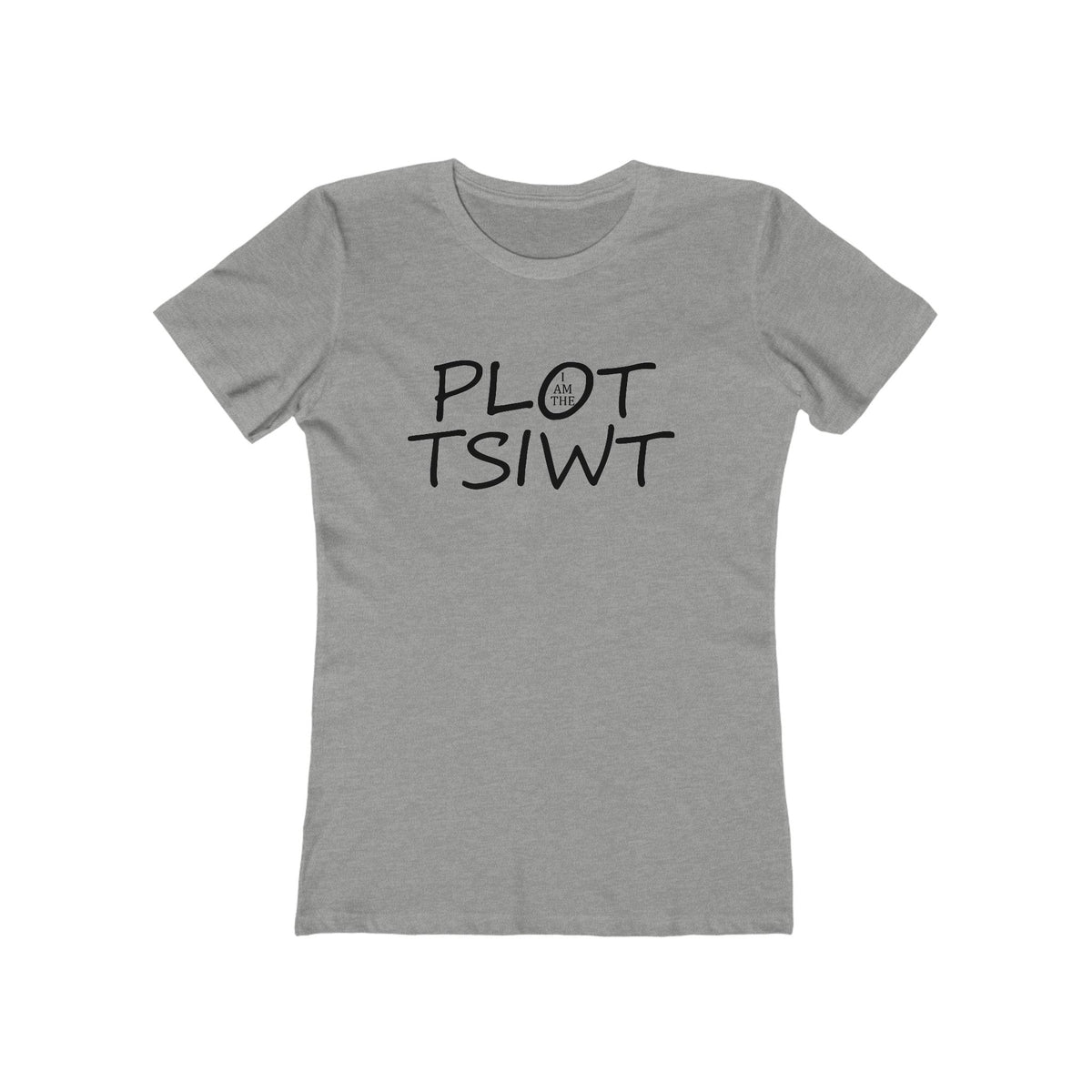 I Am the Plot TSIWT | Funny Reversed Twist T-Shirt for Bold & Confident Women