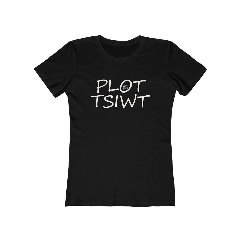 I Am the Plot TSIWT | Funny Reversed Twist T-Shirt for Bold & Confident Women