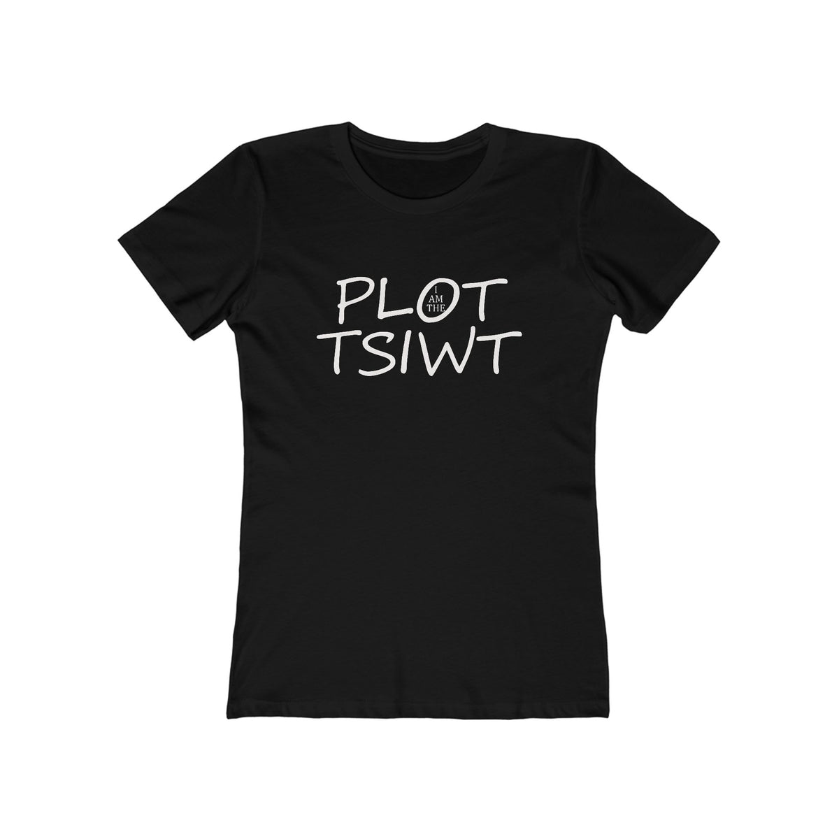 I Am the Plot TSIWT | Funny Reversed Twist T-Shirt for Bold & Confident Women