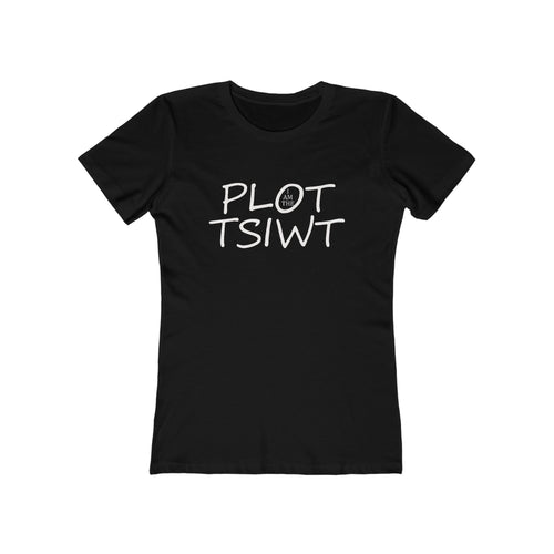 I Am the Plot TSIWT | Funny Reversed Twist T-Shirt for Bold & Confident Women