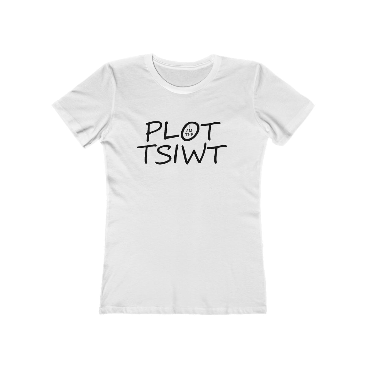 I Am the Plot TSIWT | Funny Reversed Twist T-Shirt for Bold & Confident Women
