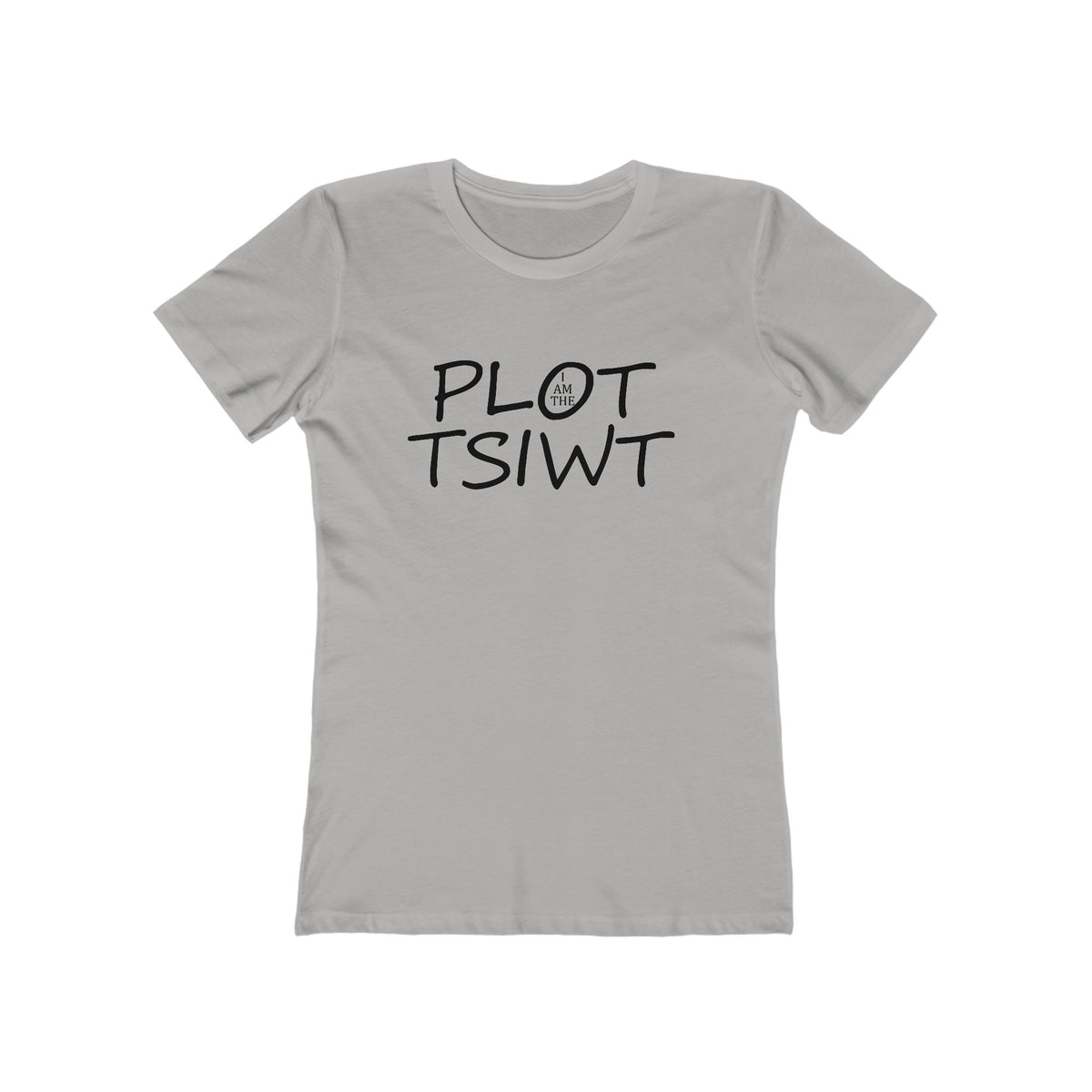 I Am the Plot TSIWT | Funny Reversed Twist T-Shirt for Bold & Confident Women